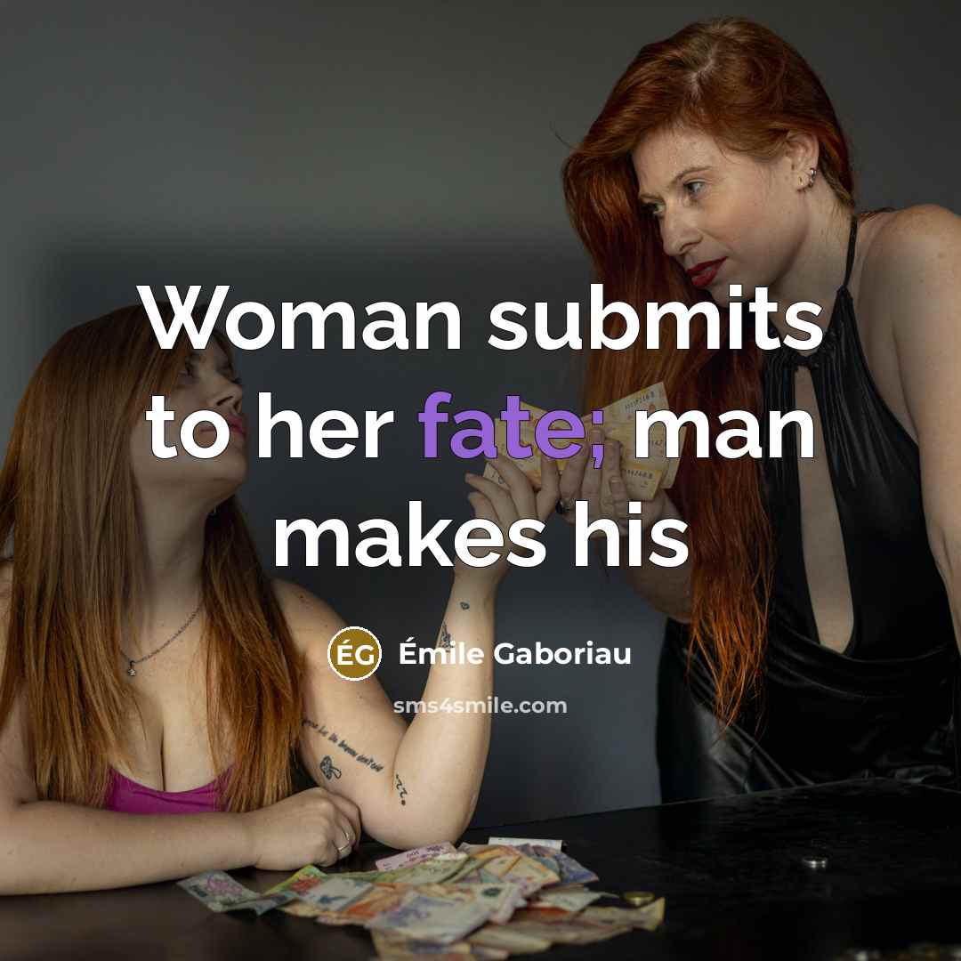 “Woman submits to her fate; man makes his…” quote by Emile Gaboriau