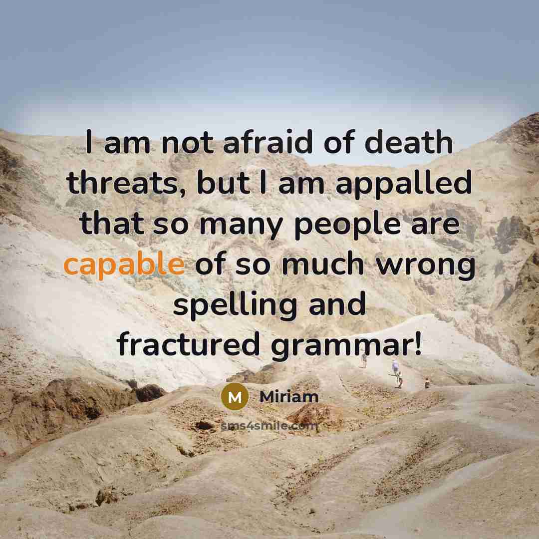 “I am not afraid of death threats, but I am…” quote by Miriam