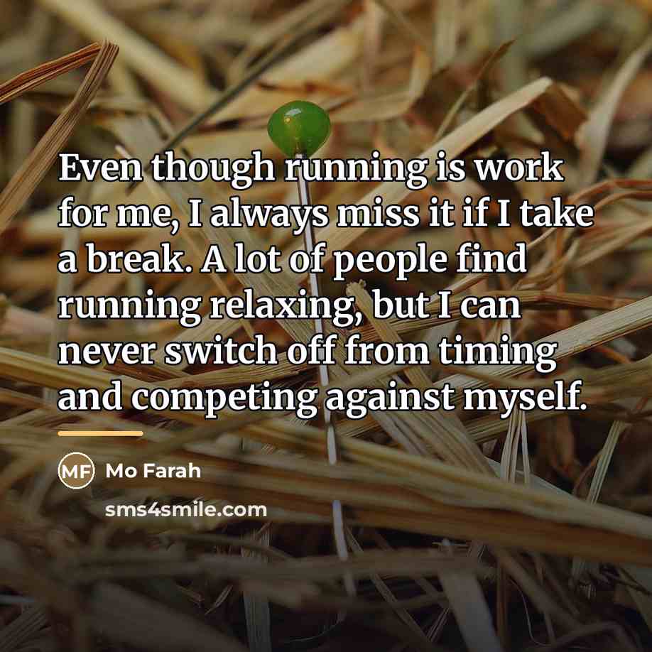 “Even though running is work for me, I always miss…” quote by Mo Farah