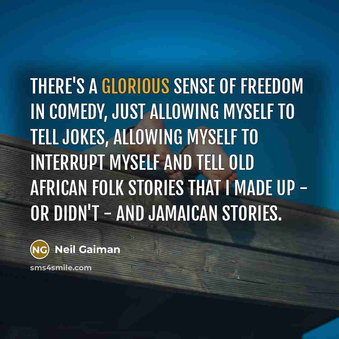 “There's a glorious sense of freedom in comedy, just allowing…” quote by Neil Gaiman