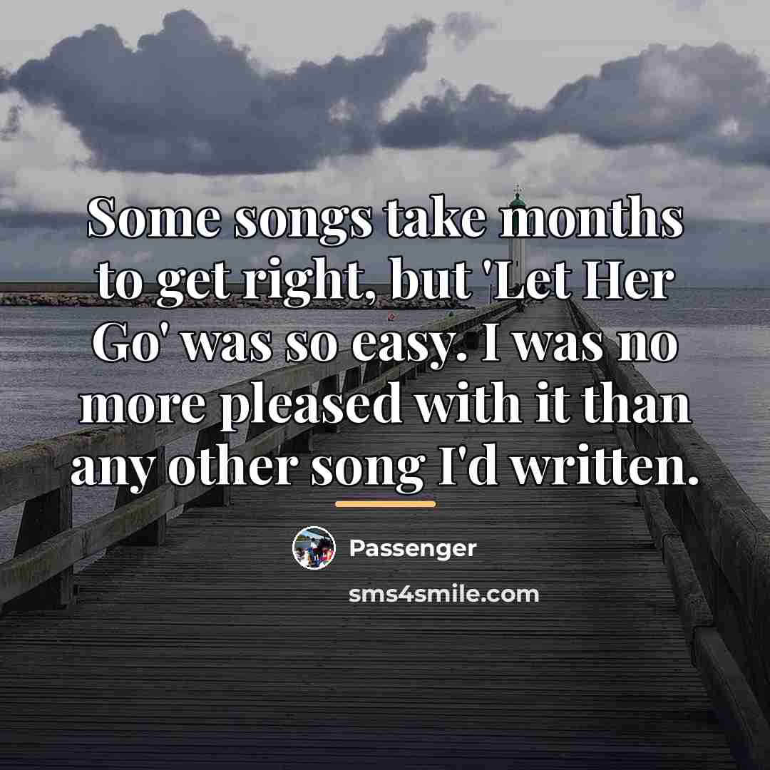 “Some songs take months to get right, but 'Let Her…” quote by Passenger