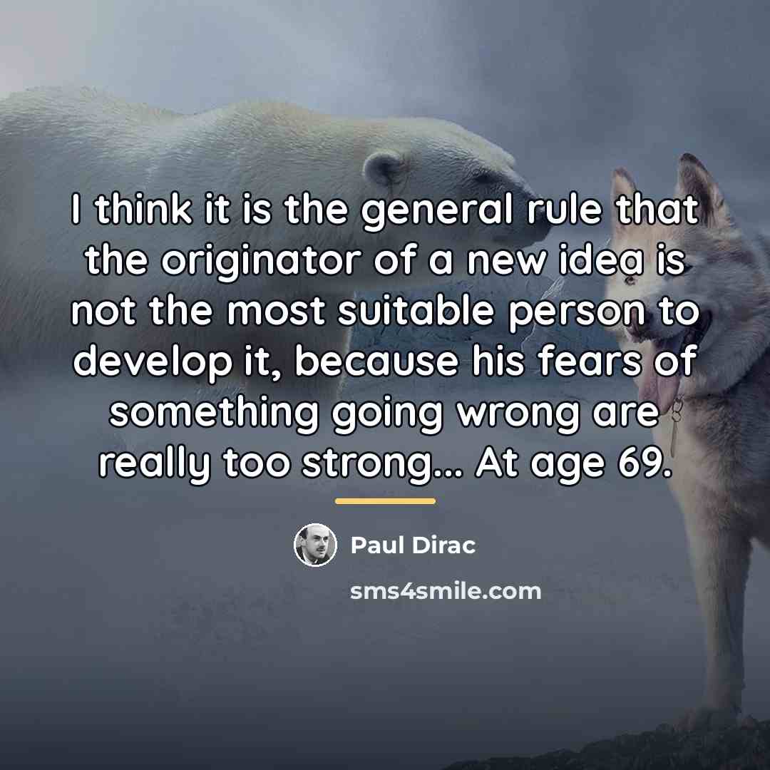 “I think it is the general rule that the originator…” quote by Paul Dirac