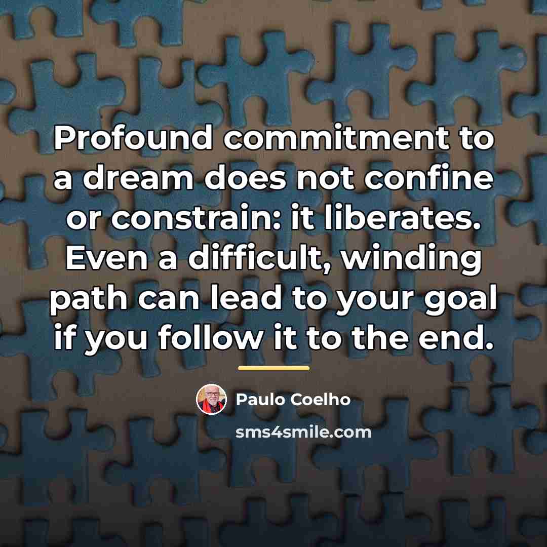 “Profound commitment to a dream does not confine or constrain:…” quote by Paulo Coelho