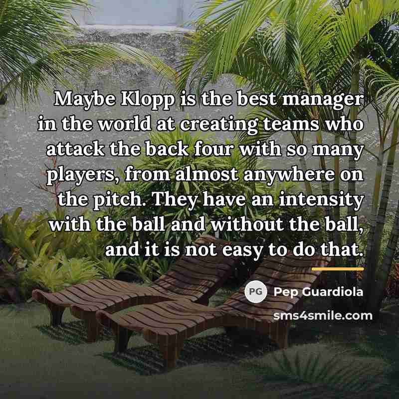 “Maybe Klopp is the best manager in the world at…” quote by Pep Guardiola