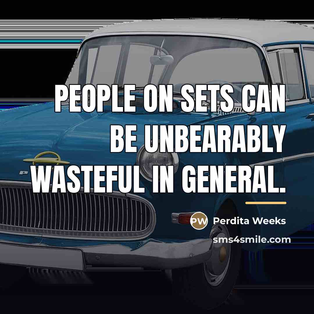 “People on sets can be unbearably wasteful in general.…” quote by Perdita Weeks