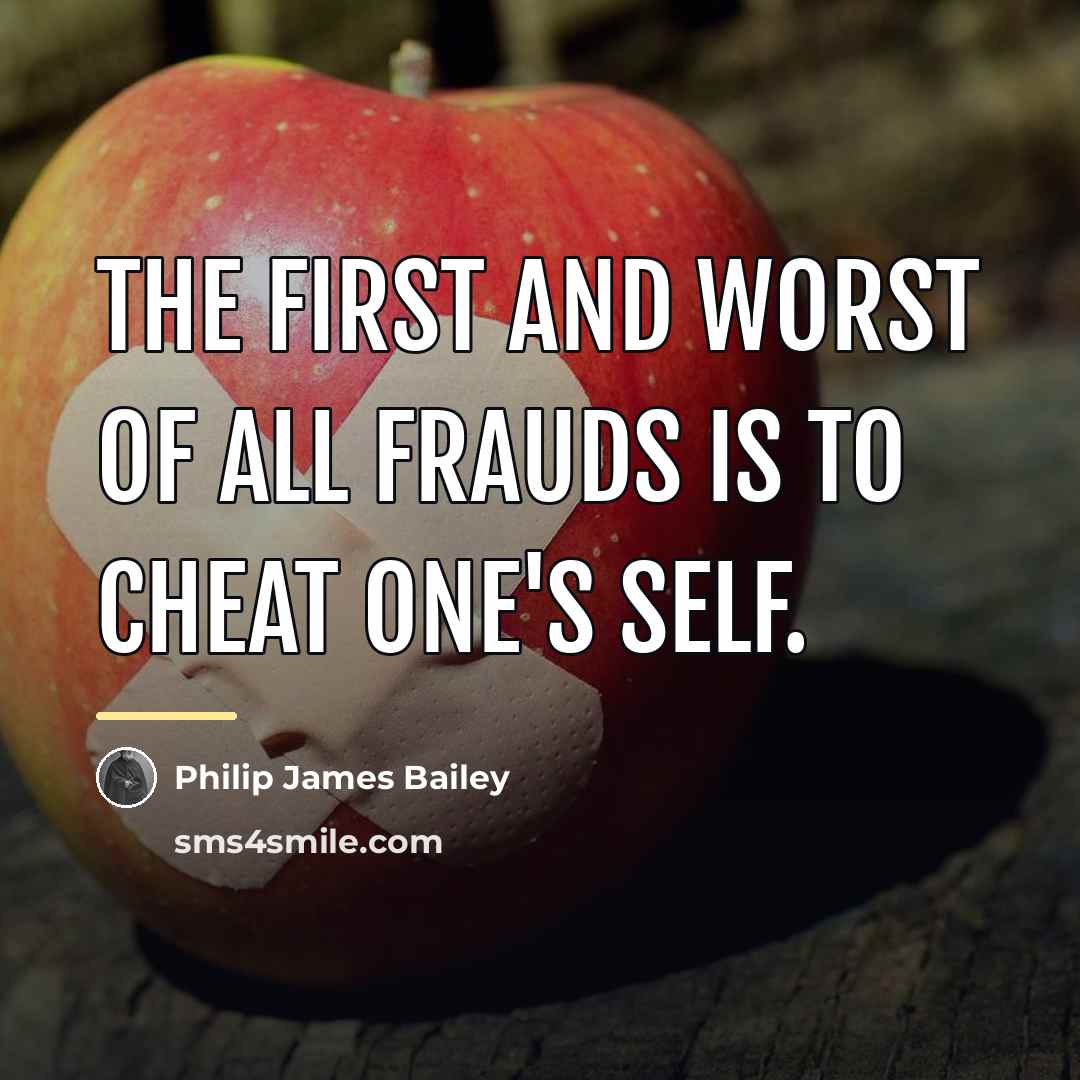 “The first and worst of all frauds is to cheat…” quote by Philip James Bailey