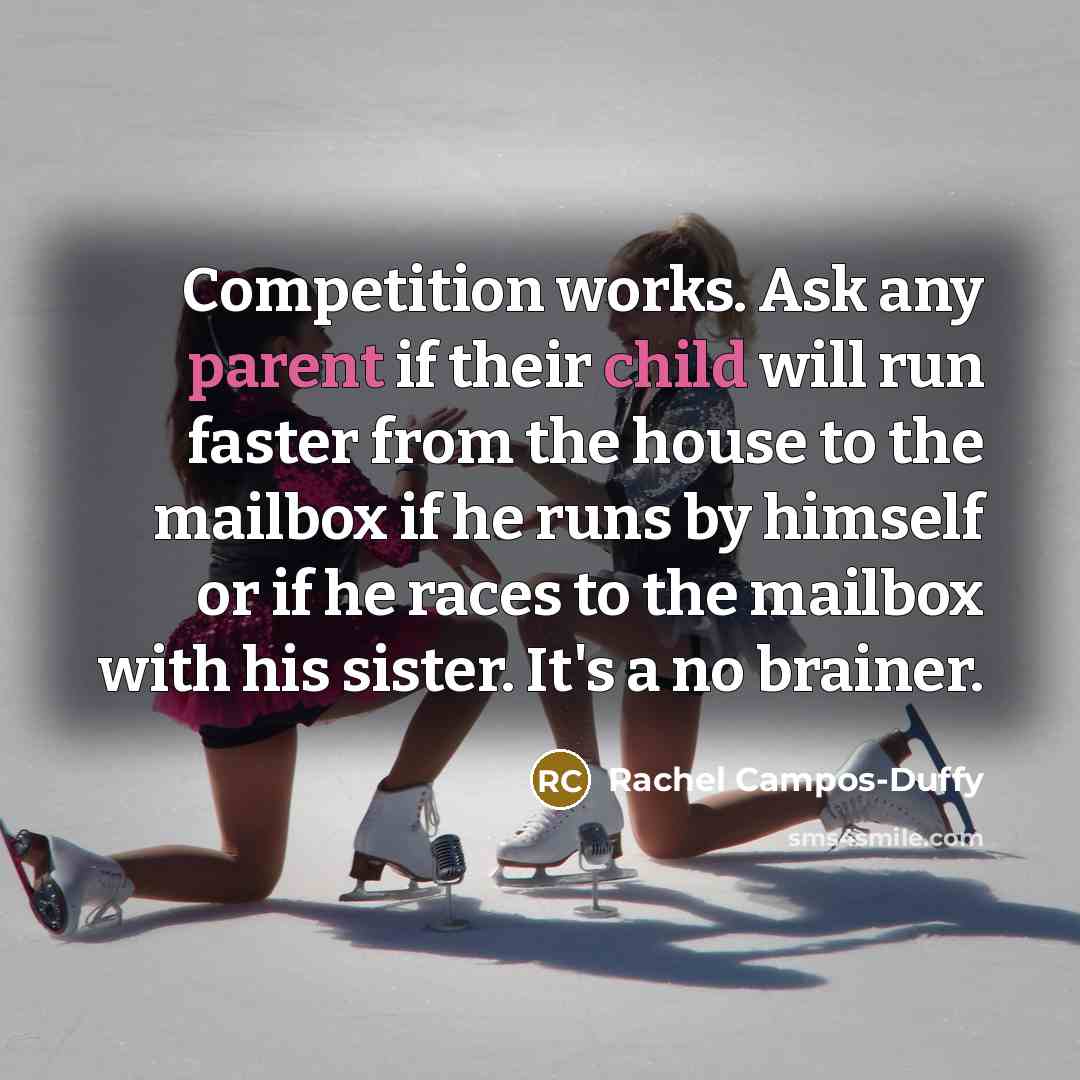 “Competition works. Ask any parent if their child will run…” quote by Rachel Campos-Duffy
