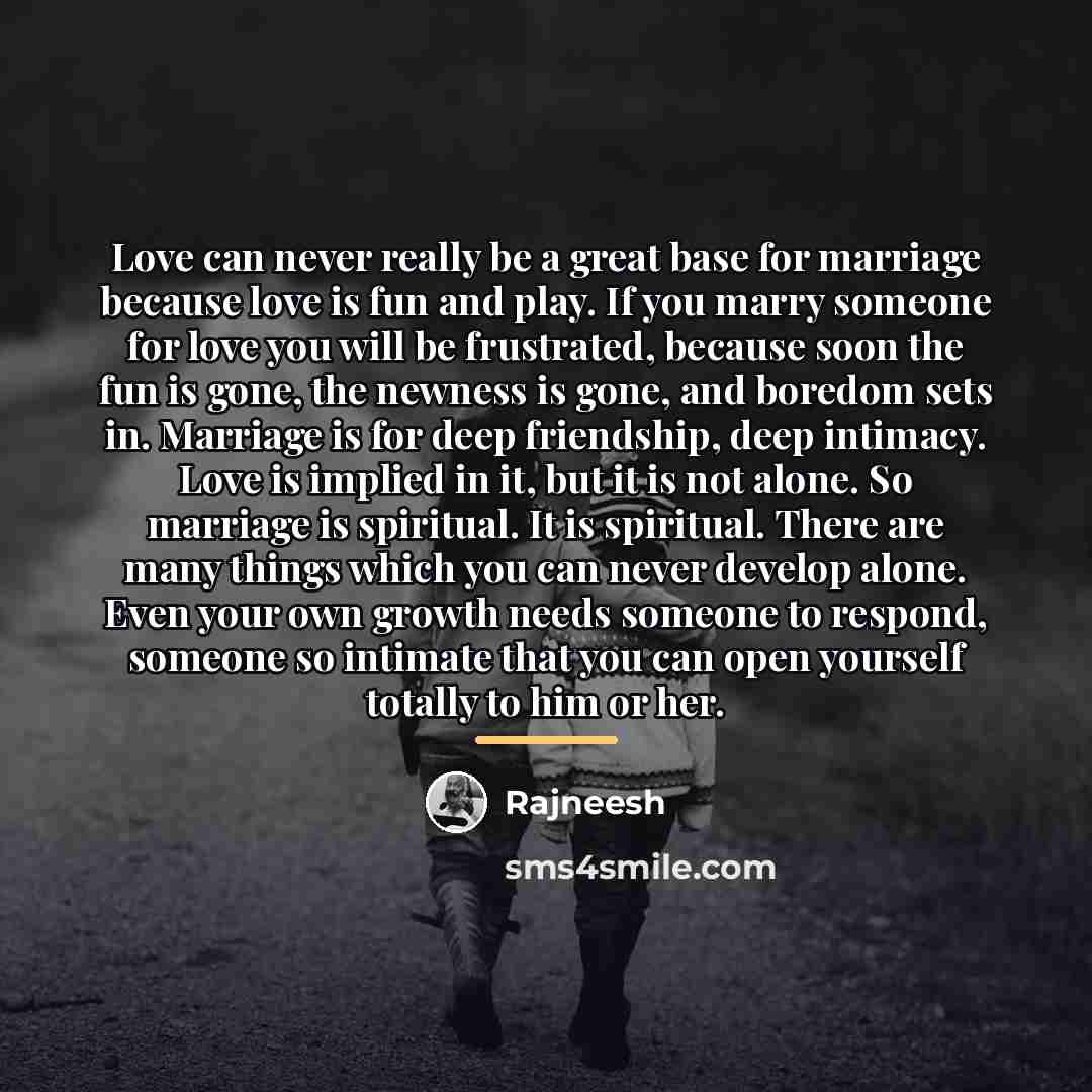“Love can never really be a great base for marriage…” quote by Rajneesh