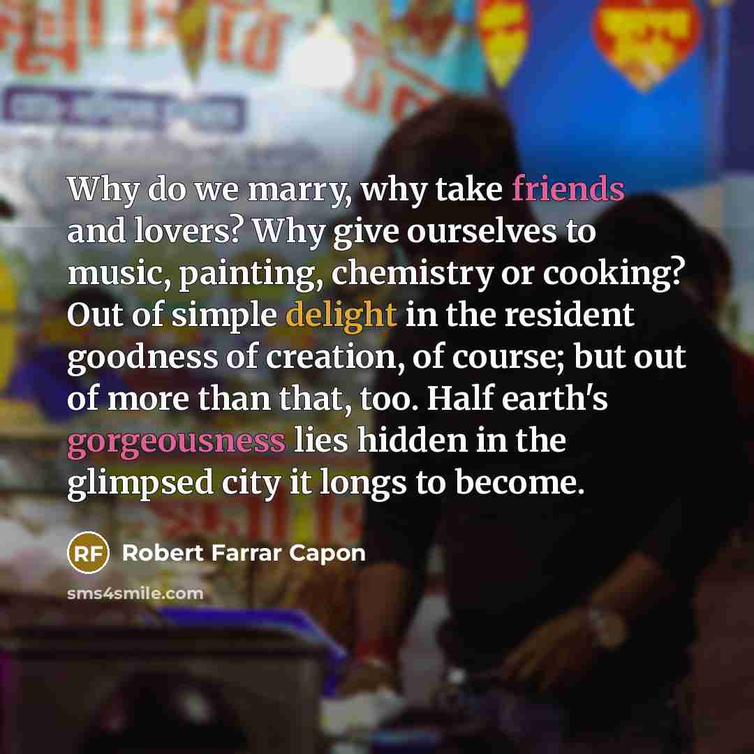 “Why do we marry, why take friends and lovers? Why…” quote by Robert Farrar Capon