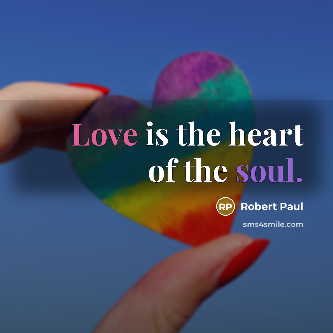 “Love is the heart of the soul.…” quote by Robert Paul