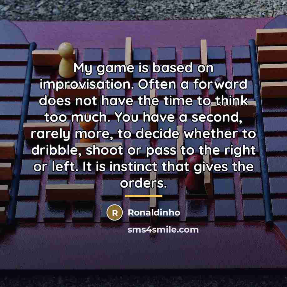 “My game is based on improvisation. Often a forward does…” quote by Ronaldinho
