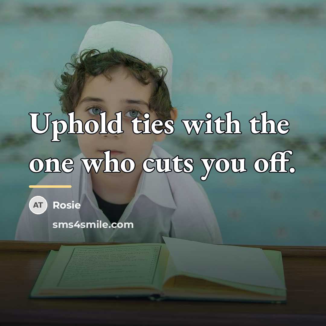 “Uphold ties with the one who cuts you off.…” quote by Rosie
