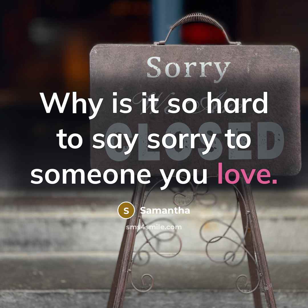 “Why is it so hard to say sorry to someone…” quote by Samantha