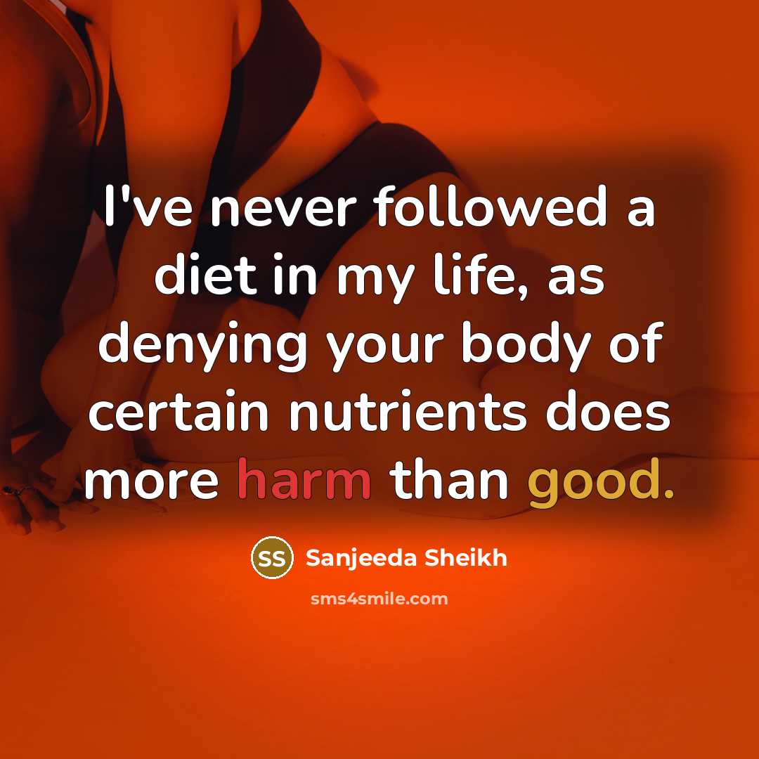 “I've never followed a diet in my life, as denying…” quote by Sanjeeda Sheikh