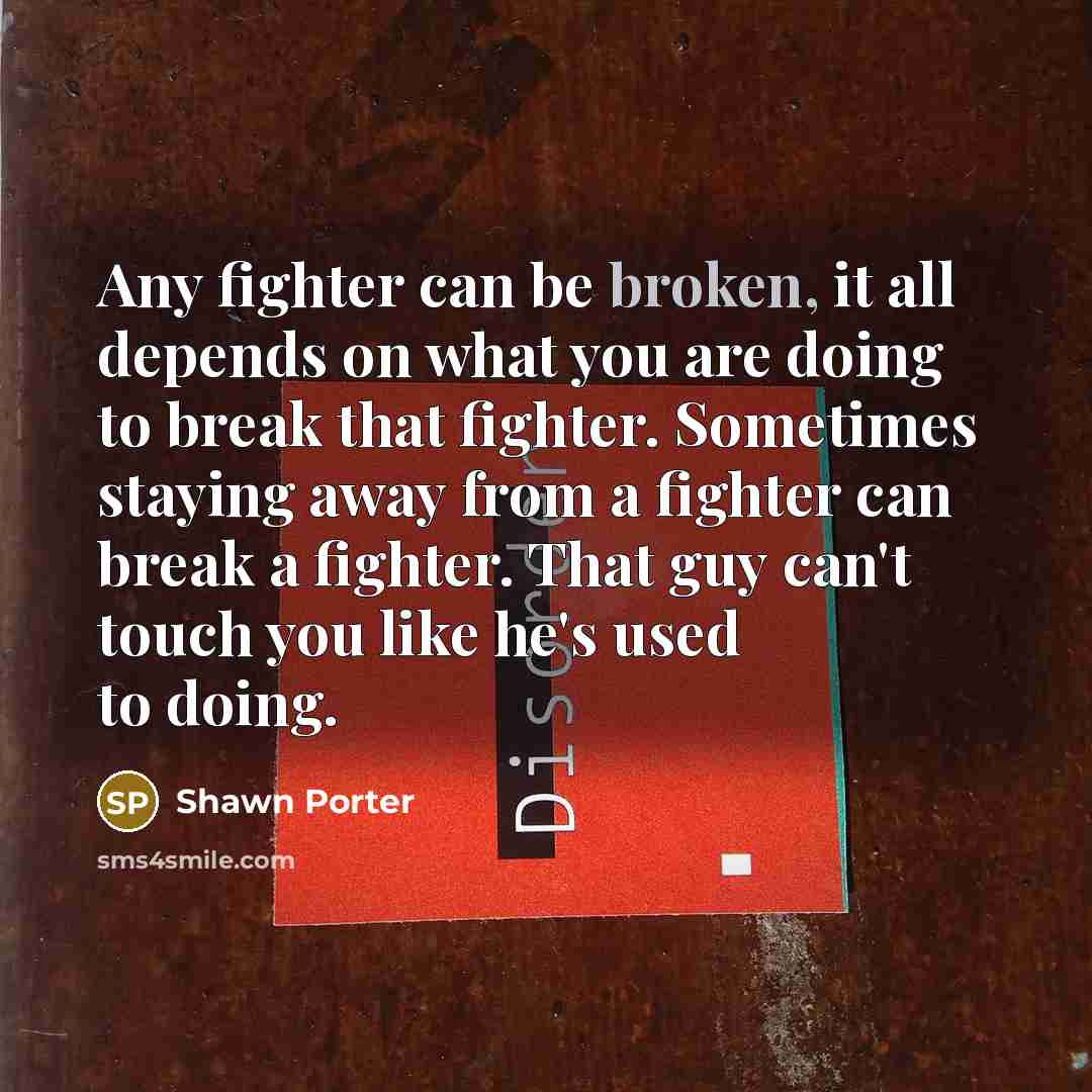 “Any fighter can be broken, it all depends on what…” quote by Shawn Porter