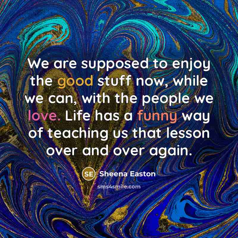 “We are supposed to enjoy the good stuff now, while…” quote by Sheena Easton
