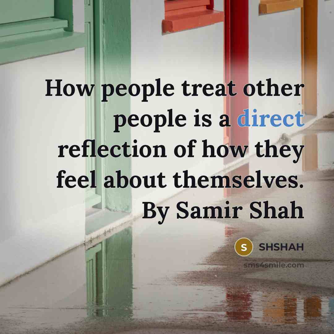 “How people treat other people is a direct reflection of…” quote by SHSHAH