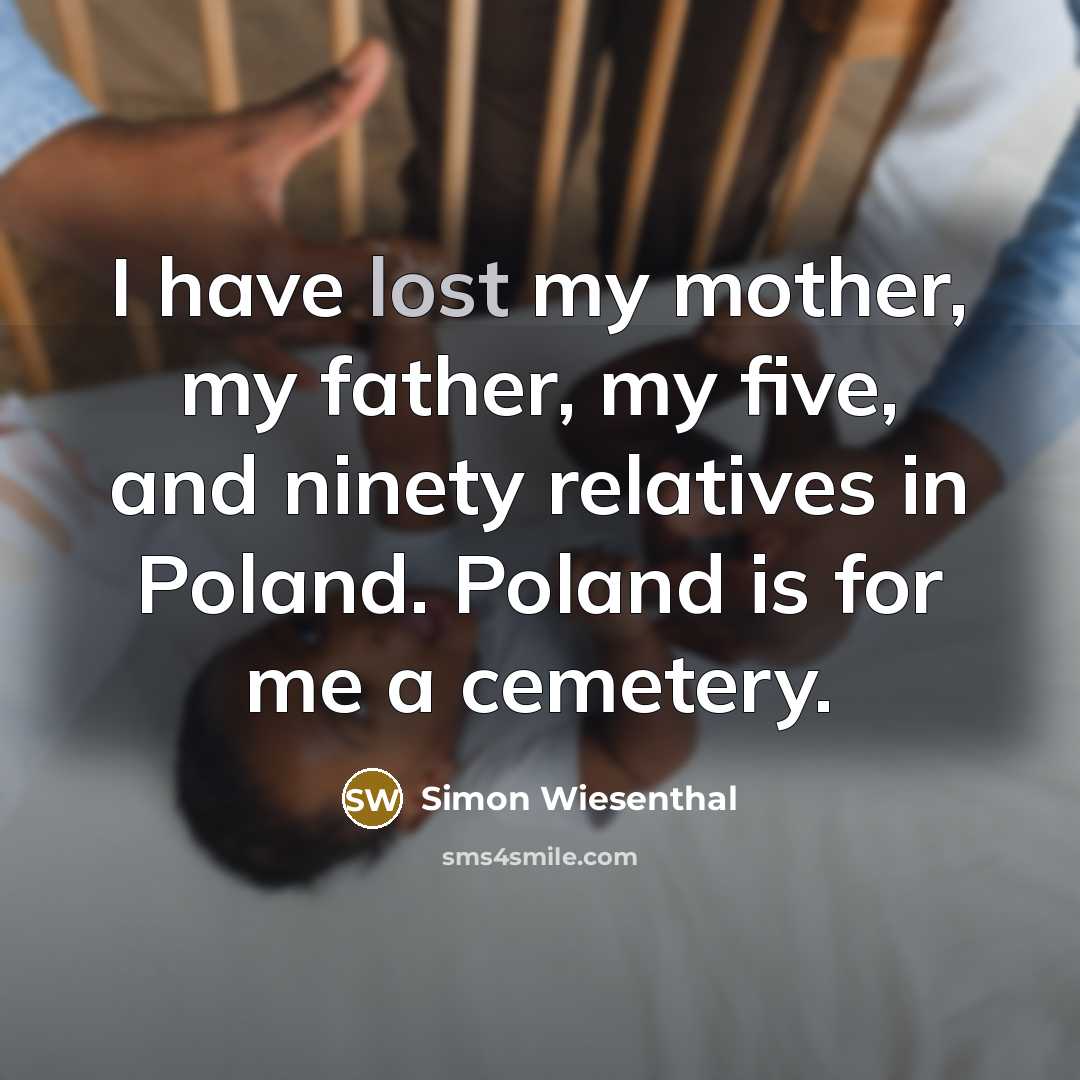 “I have lost my mother, my father, my five, and…” quote by Simon Wiesenthal