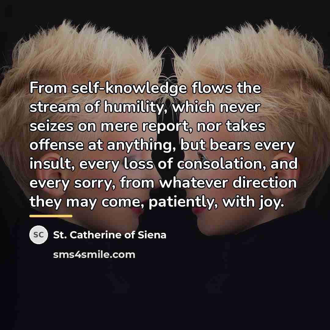 “From self-knowledge flows the stream of humility, which never seizes…” quote by St. Catherine of Siena