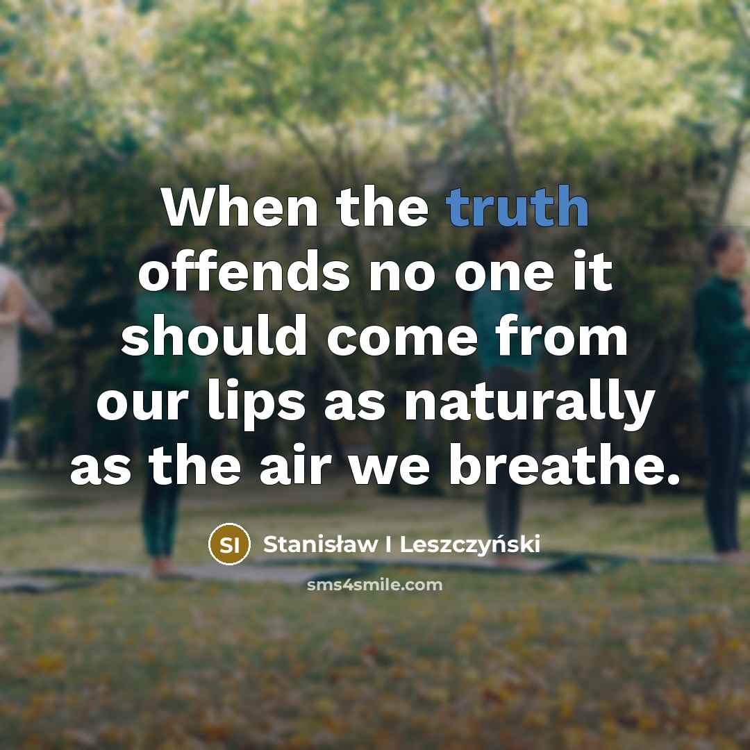 “When the truth offends no one it should come from…” quote by Stanisław I Leszczyński