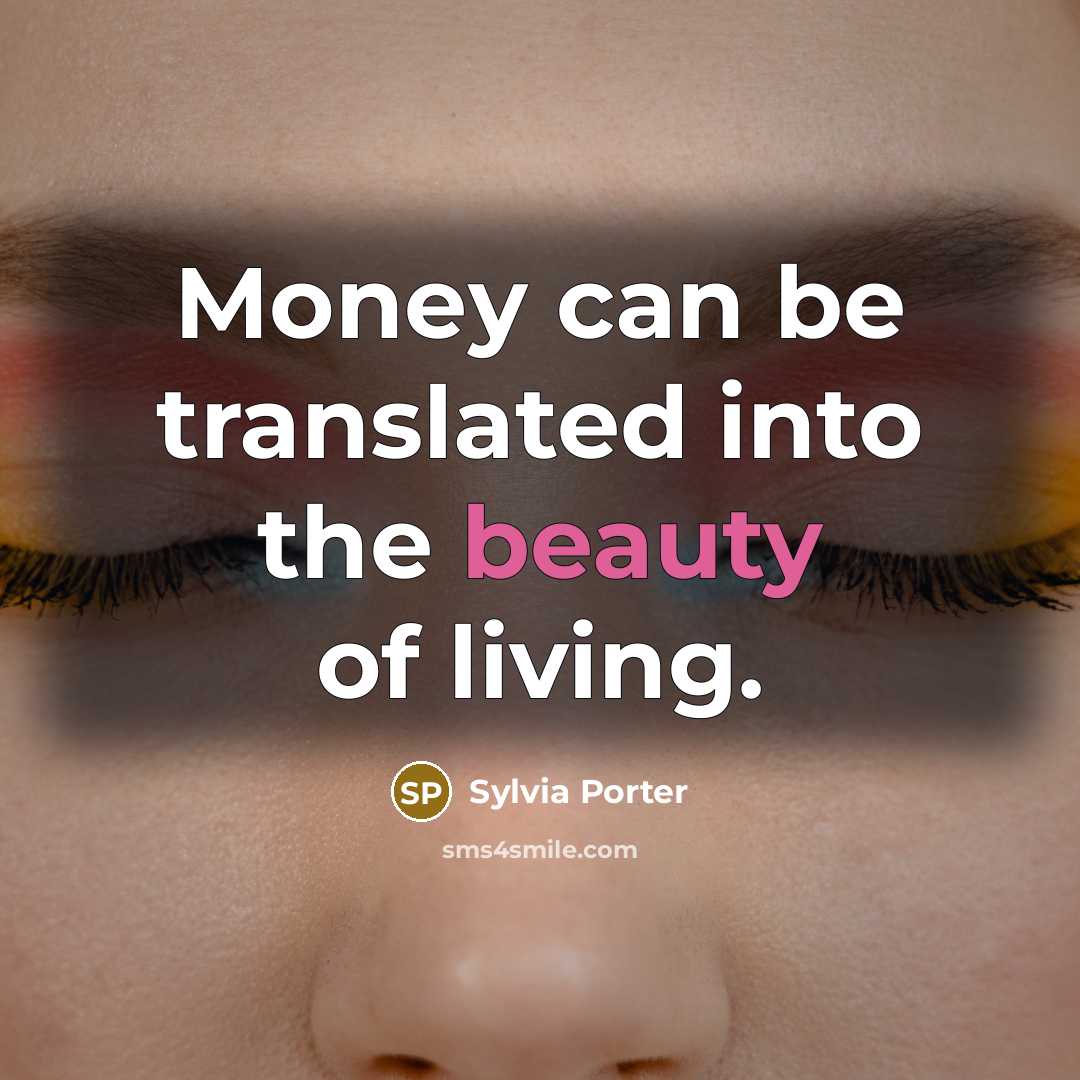 “Money can be translated into the beauty of living.…” quote by Sylvia Porter