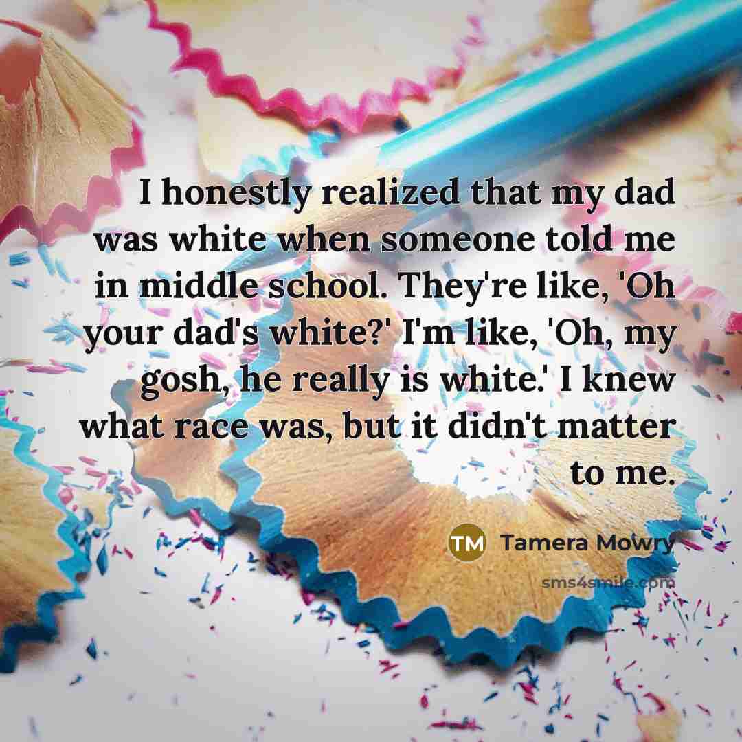 “I honestly realized that my dad was white when someone…” quote by Tamera Mowry