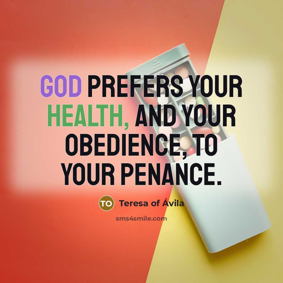 “God prefers your health, and your obedience, to your penance.…” quote by Teresa of Avila