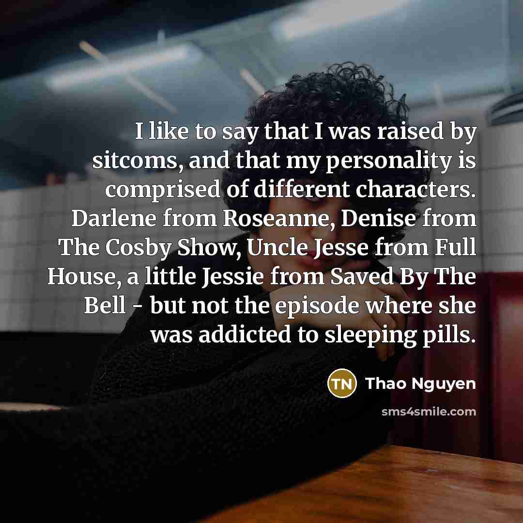 “I like to say that I was raised by sitcoms,…” quote by Thao Nguyen