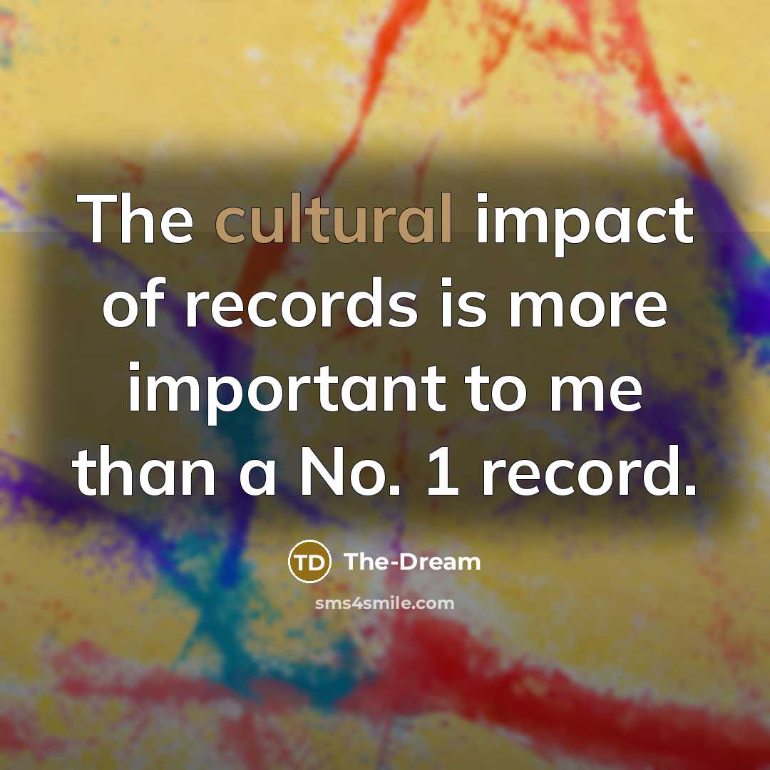 “The cultural impact of records is more important to me…” quote by The-Dream
