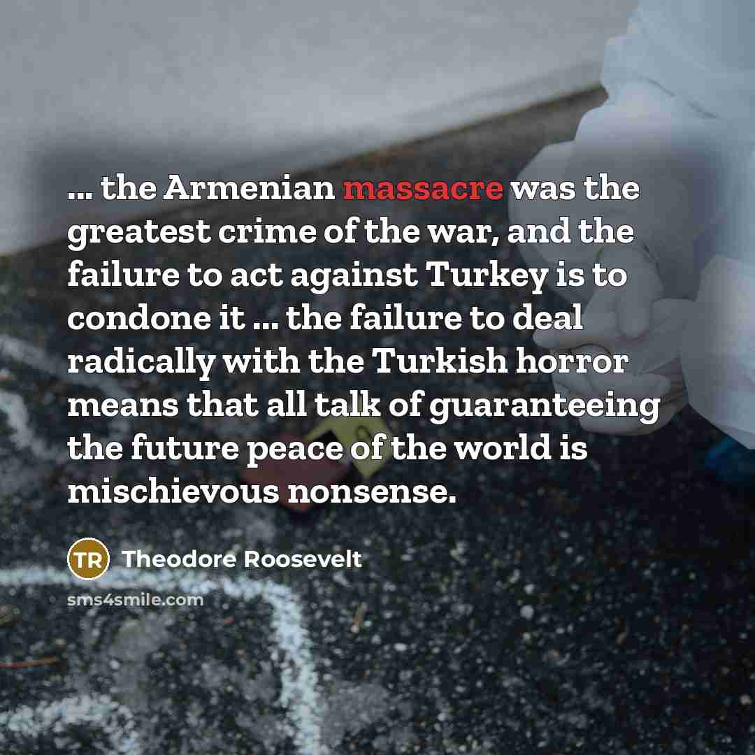 “... the Armenian massacre was the greatest crime of the…” quote by Theodore Roosevelt