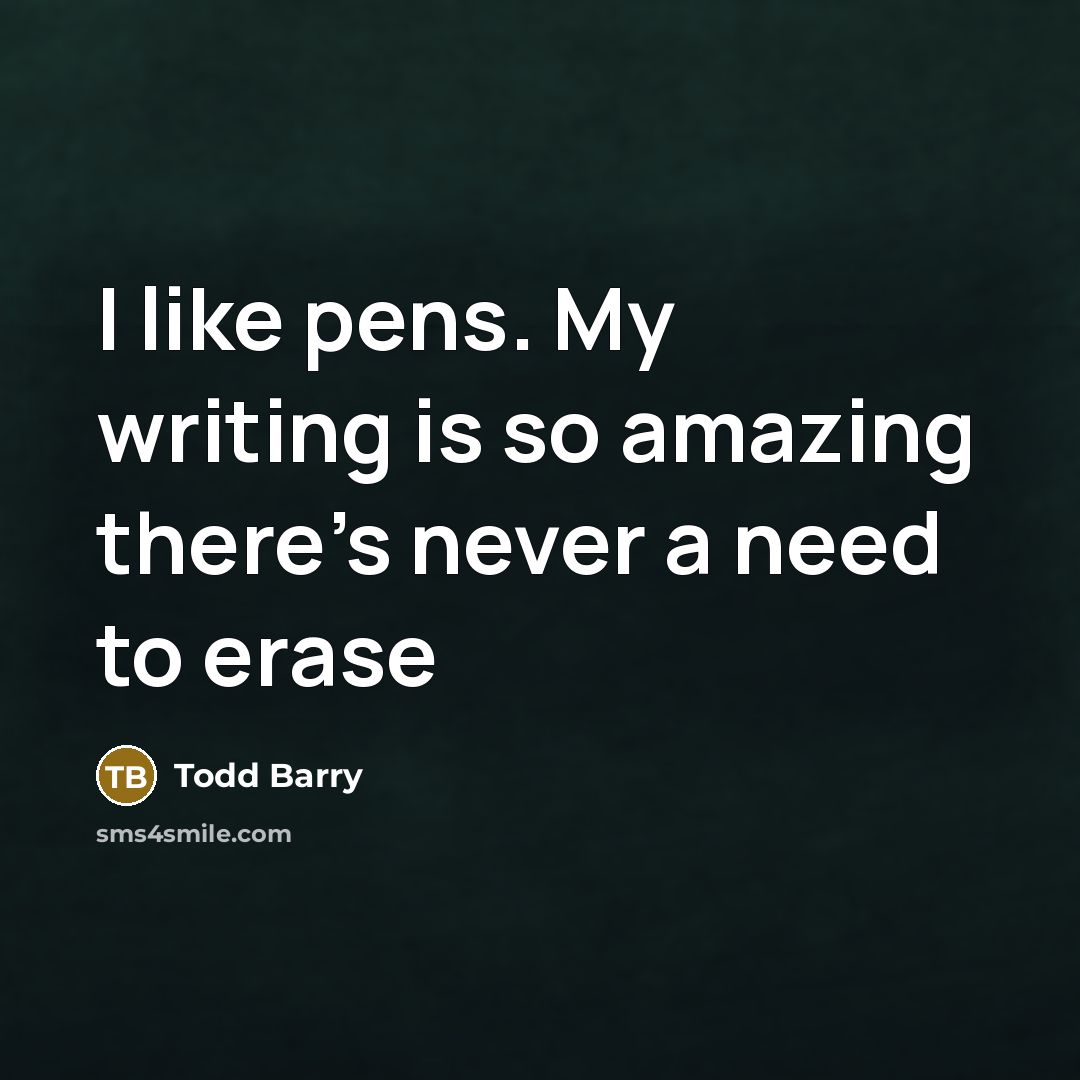“I like pens. My writing is so amazing there's never…” quote by Todd Barry