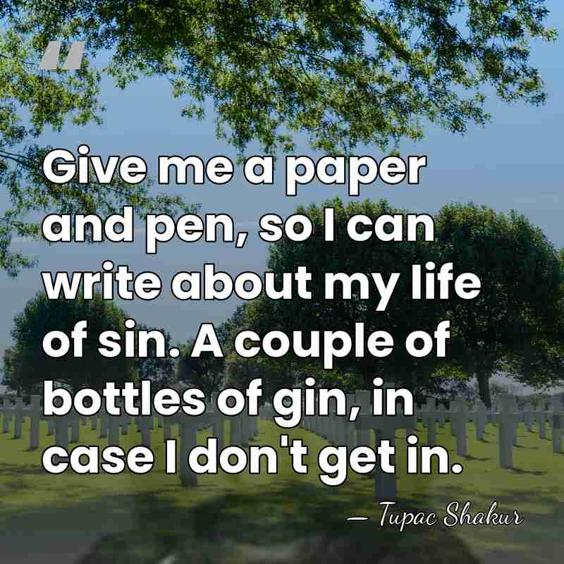 Give me a paper and pen, so I can write about my&hellip; - Tupac Shakur