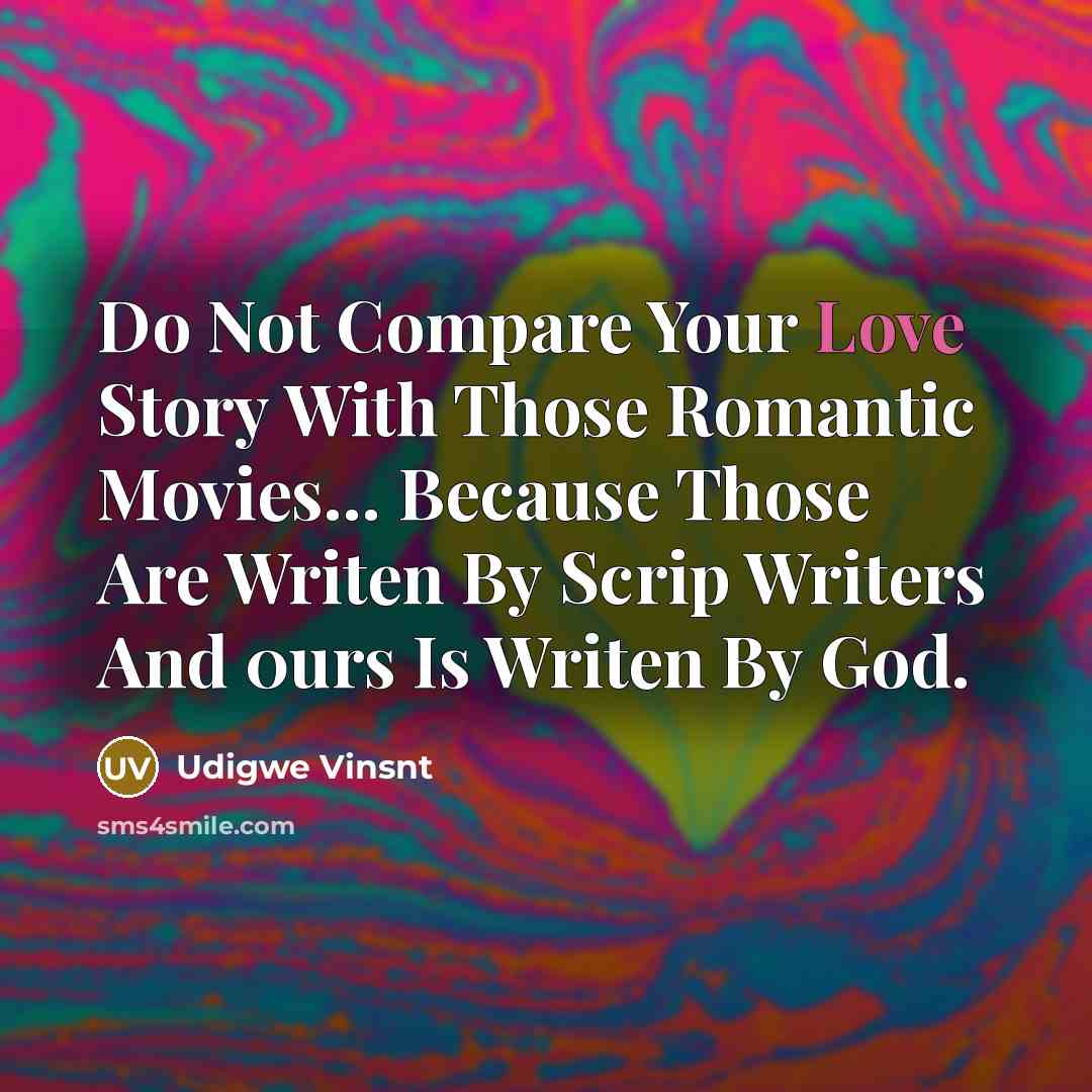 “Do Not Compare Your Love Story With Those Romantic Movies....…” quote by Udigwe Vinsnt