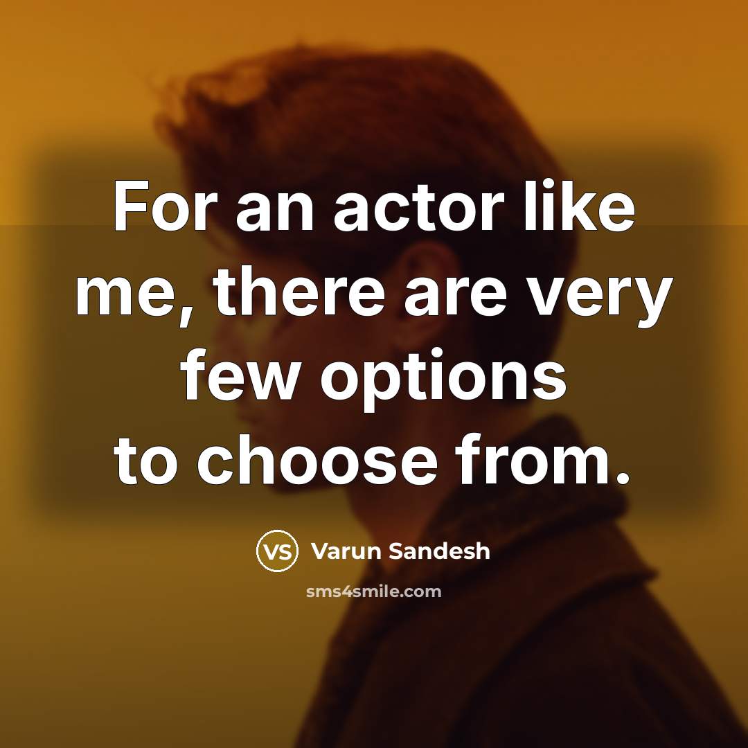 “For an actor like me, there are very few options…” quote by Varun Sandesh