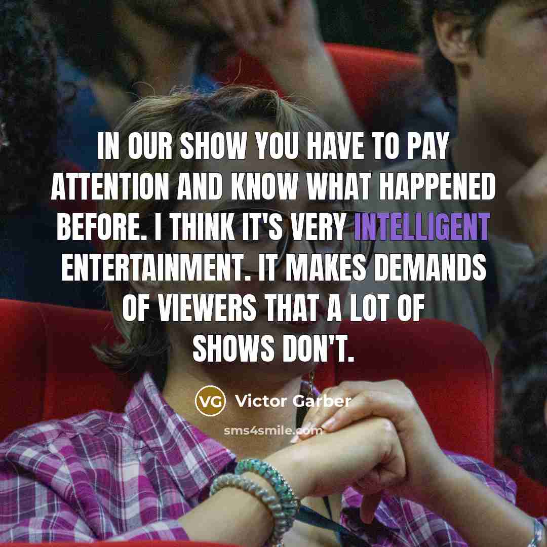 “In our show you have to pay attention and know…” quote by Victor Garber