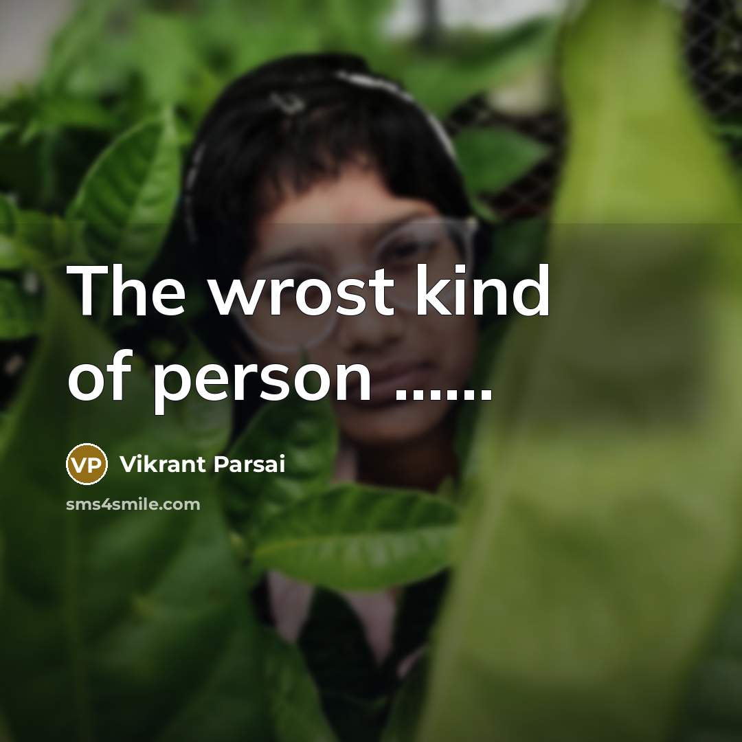 “The wrost kind of person ...........…” quote by Vikrant Parsai