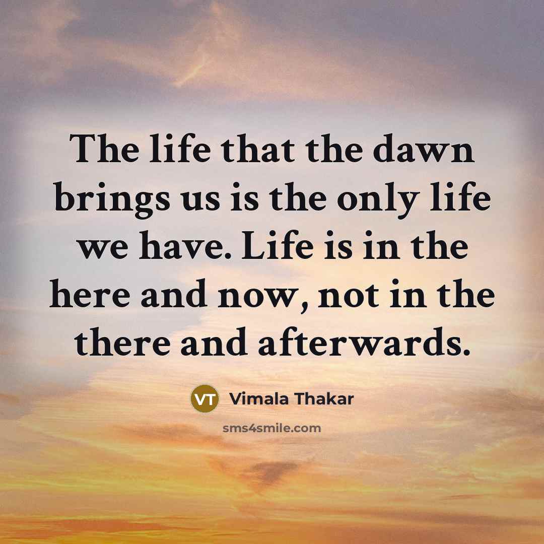 “The life that the dawn brings us is the only…” quote by Vimala Thakar