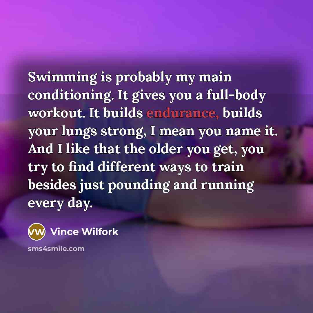 “Swimming is probably my main conditioning. It gives you a…” quote by Vince Wilfork