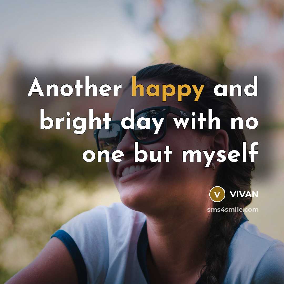 “Another happy and bright day with no one but myself…” quote by VIVAN
