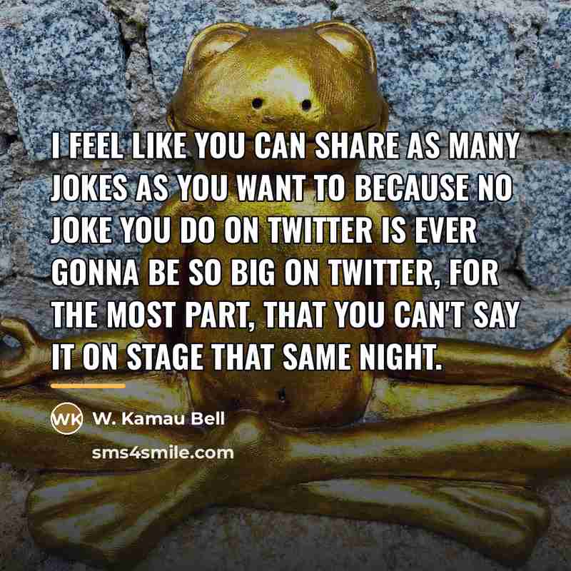 “I feel like you can share as many jokes as…” quote by W. Kamau Bell
