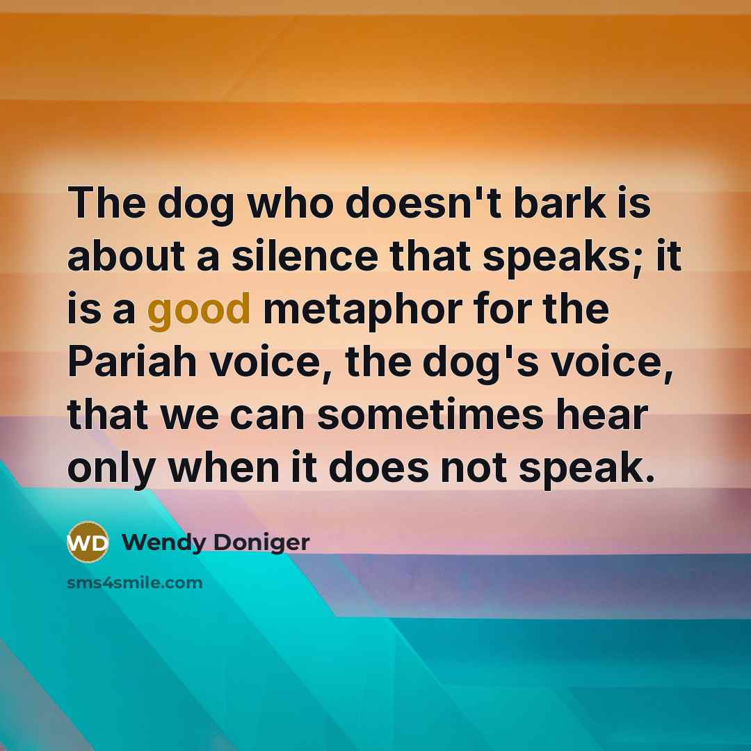 “The dog who doesn't bark is about a silence that…” quote by Wendy Doniger
