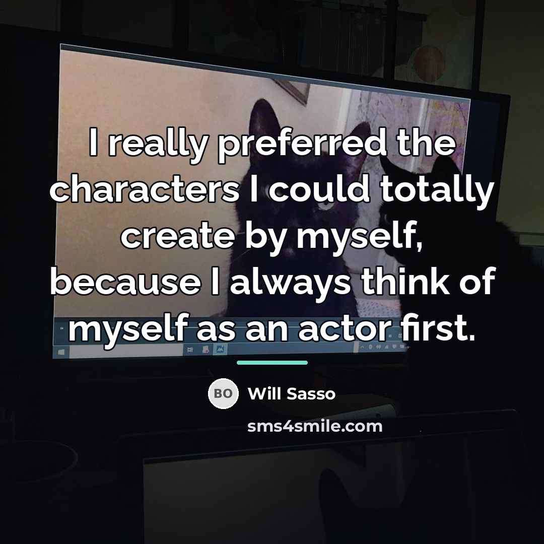 “I really preferred the characters I could totally create by…” quote by Will Sasso