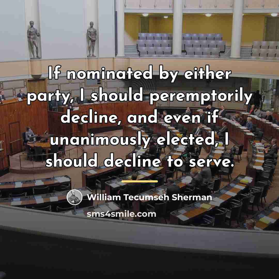 “If nominated by either party, I should peremptorily decline, and…” quote by William Tecumseh Sherman