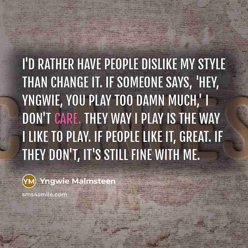 “I'd rather have people dislike my style than change it.…” quote by Yngwie Malmsteen