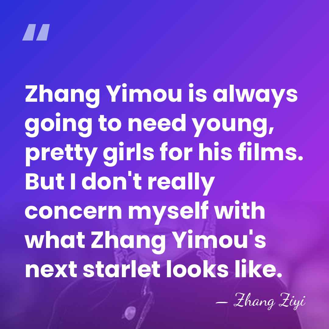 Zhang Yimou is always going to need young, pretty girls for his&hellip; - Zhang Ziyi