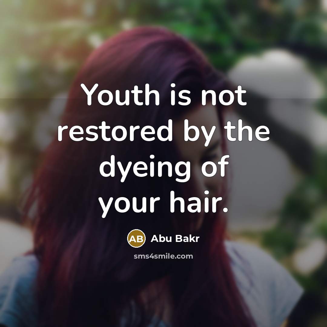 “Youth is not restored by the dyeing of your hair.…” quote by Abu Bakr