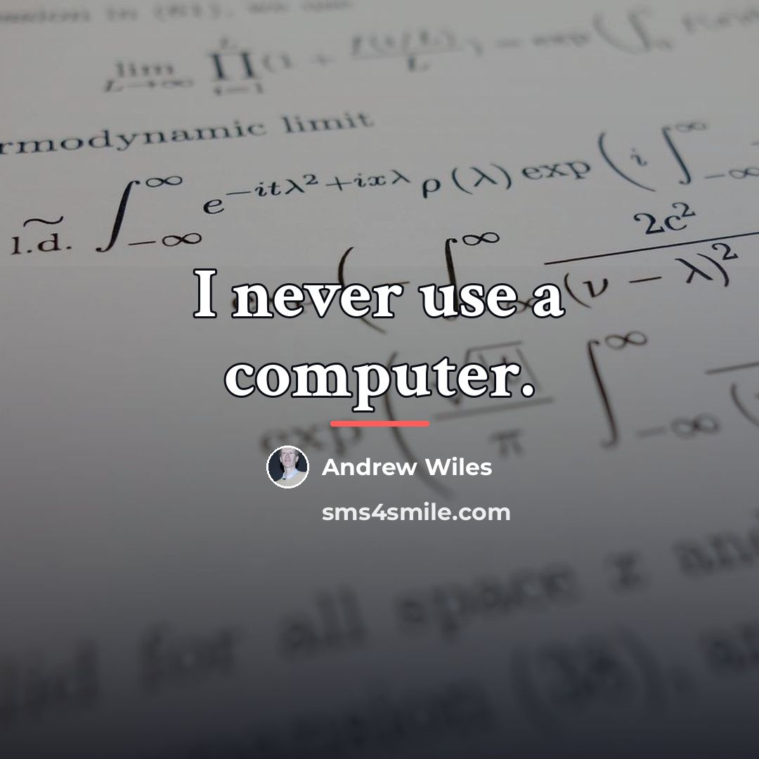 “I never use a computer.…” quote by Andrew Wiles