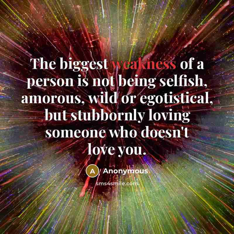 “The biggest weakness of a person is not being selfish,…” quote by Anonymous