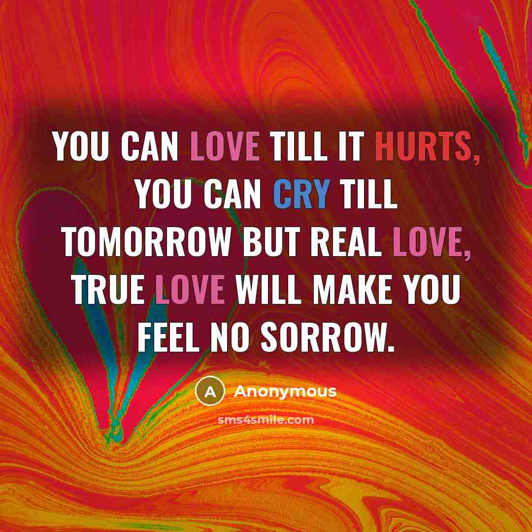 “You can love till it hurts, you can cry till…” quote by Anonymous