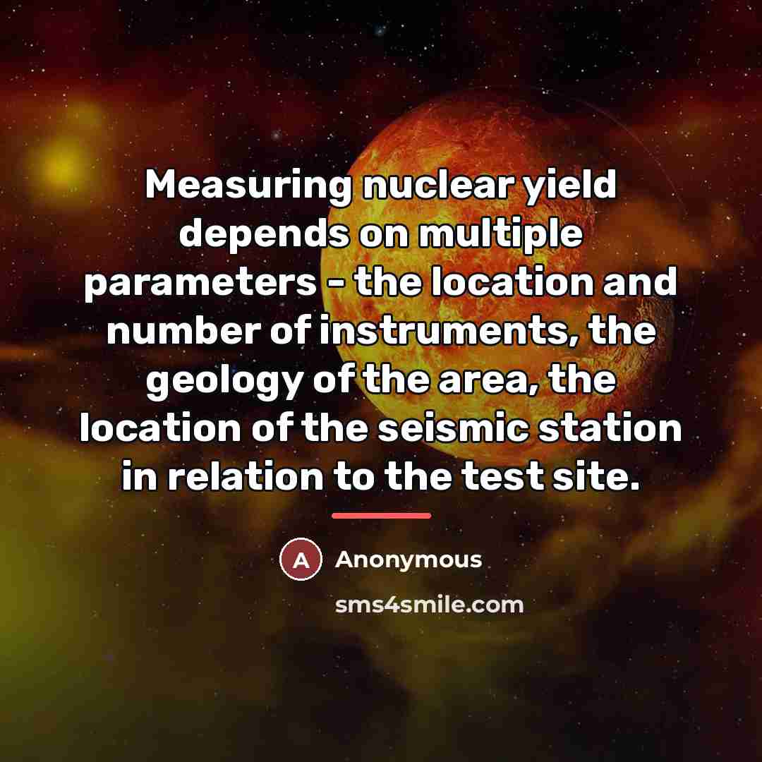“Measuring nuclear yield depends on multiple parameters - the location…” quote by Anonymous